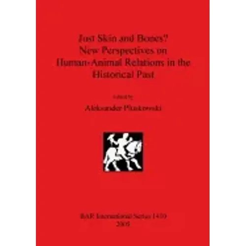 Just Skin and Bones? New Perspectives on Human-Animal Relations in the Historical Past
