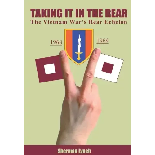 Taking It In the Rear: The Vietnam War's Rear Echelon