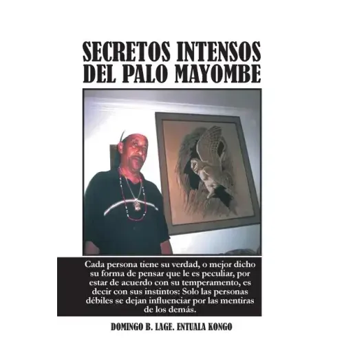 Secretos Intensos del Palo Mayombe: Cada Persona Tiene Su Verdad, O Mejor Dicho Su Forma de Pensar Que Le Es Peculiar, Por Estar de Acuerdo Con Su Tem