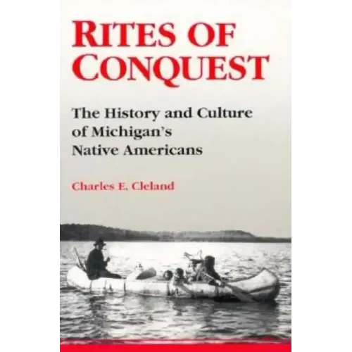 Rites of Conquest: The History and Culture of Michigan's Native Americans