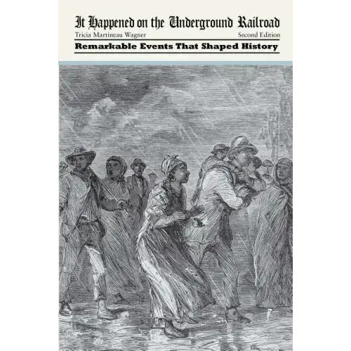 It Happened on the Underground Railroad: Remarkable Events that Shaped History