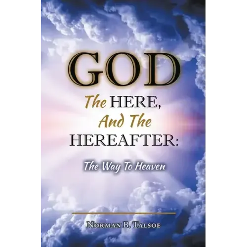 God, The Here, and the Hereafter: The Way to Heaven