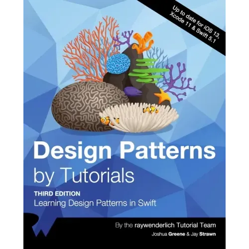 Design Patterns by Tutorials (Third Edition): Learning Design Patterns in Swift
