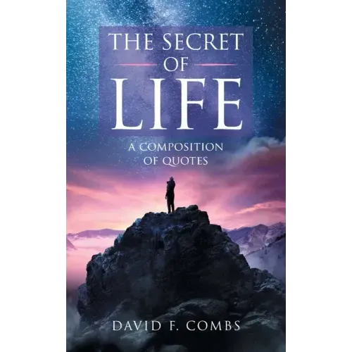 The Secret of Life: A Composition of Quotes
