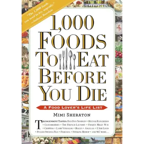 1,000 Foods to Eat Before You Die: A Food Lover's Life List