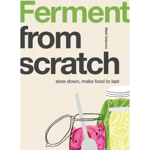 Ferment: Slow Down, Make Food to Last