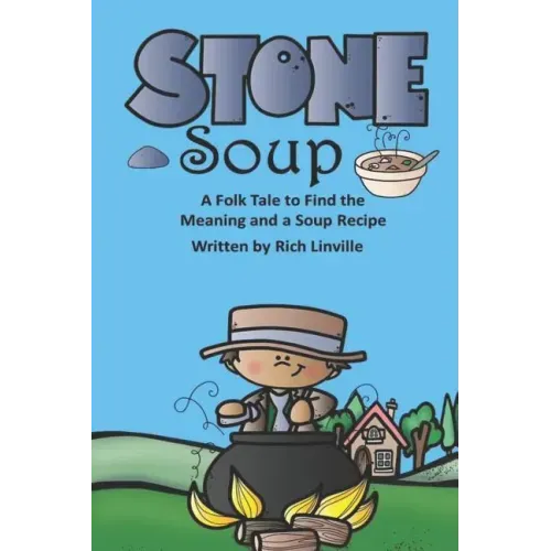 Stone Soup A Folk Tale to Find the Meaning and a Soup Recipe