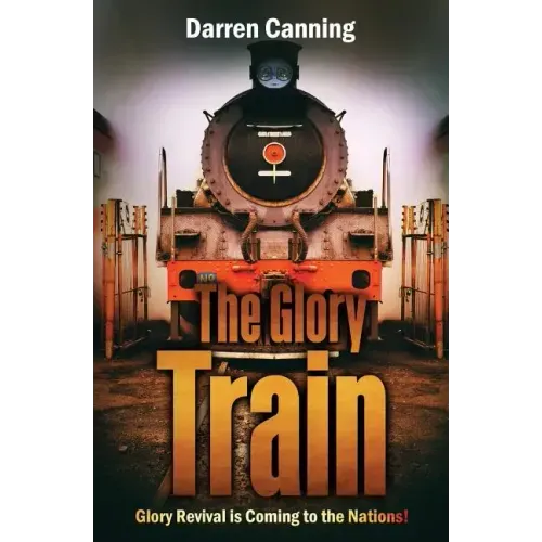 The Glory Train: Glory Revival is Coming to the Nations!