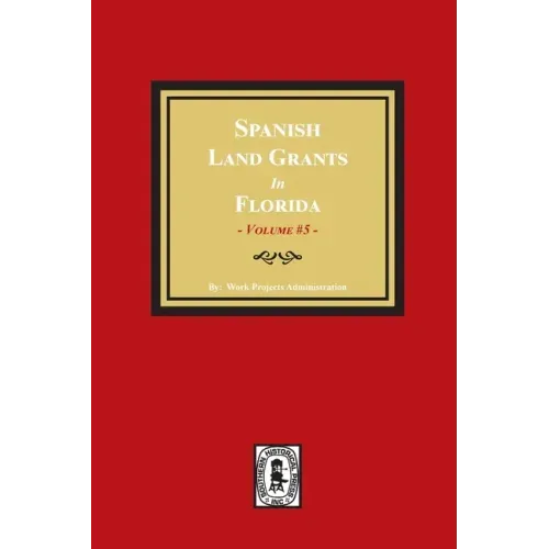 Spanish Land Grants in Florida, 1797-1799. (Volume #5)