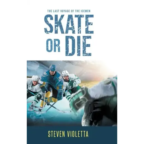 Skate or Die: The Last Voyage of the Icemen