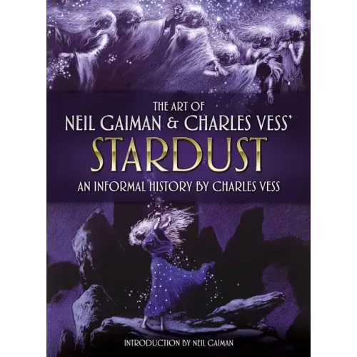 The Art of Neil Gaiman and Charles Vess's Stardust: An Informal History by Charles Vess