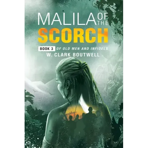 Malila Of The Scorch: Book 3 of Old Men and Infidels