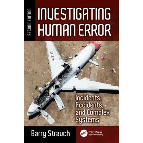 Investigating Human Error: Incidents, Accidents, and Complex Systems, Second Edition