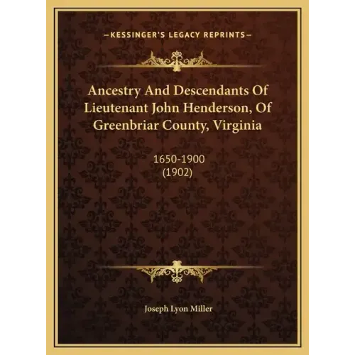 Ancestry and Descendants of Lieutenant John Henderson, of Greenbriar County, Virginia: 1650-1900 (1902)