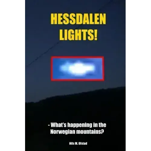 Hessdalen Lights!: - What's happening in the Norwegian mountains?