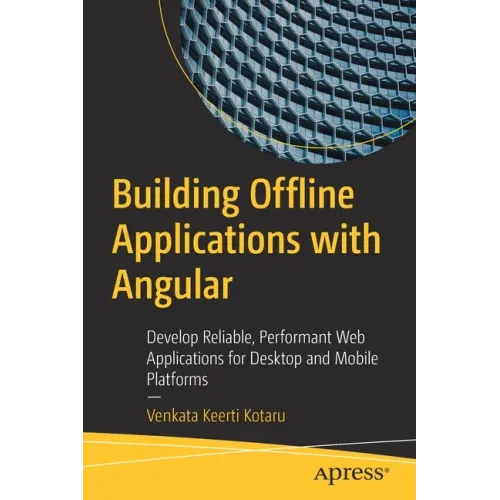 Building Offline Applications with Angular: Develop Reliable, Performant Web Applications for Desktop and Mobile Platforms