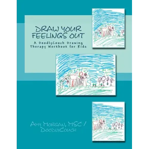 Draw Your Feelings Out: A DoodlyCouch Drawing Therapy Workbook
