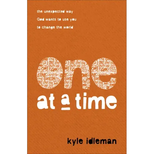 One at a Time: The Unexpected Way God Wants to Use You to Change the World