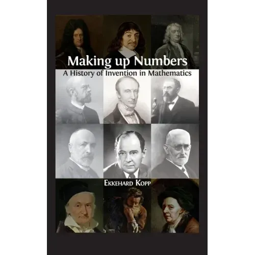 Making up Numbers: A History of Invention in Mathematics
