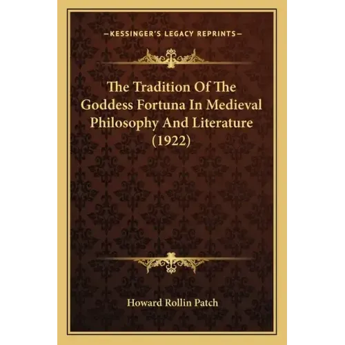 The Tradition Of The Goddess Fortuna In Medieval Philosophy And Literature (1922)