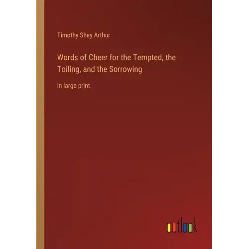 Words of Cheer for the Tempted, the Toiling, and the Sorrowing: in large print