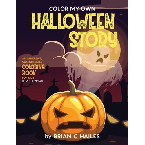 Color My Own Halloween Story: An Immersive, Customizable Coloring Book for Kids (That Rhymes!)