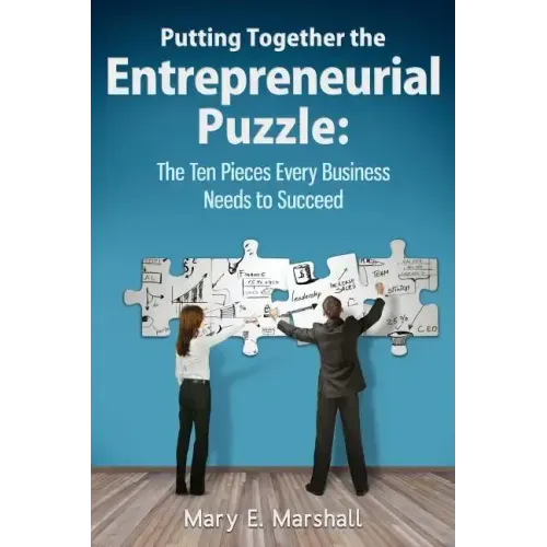 Putting Together The Entrepreneurial Puzzle: The Ten Pieces Every Business Needs to Succeed