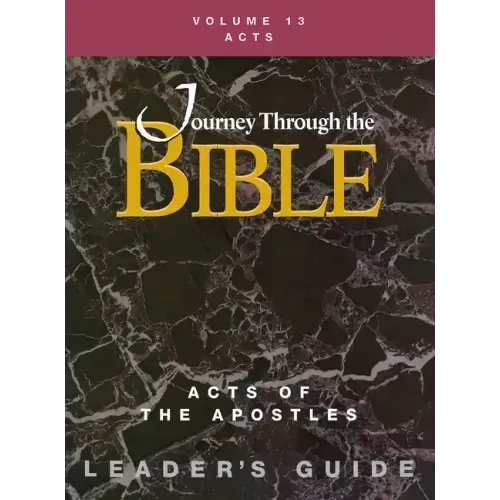 Journey Through the Bible Volume 13, Acts of the Apostles Leader's Guide
