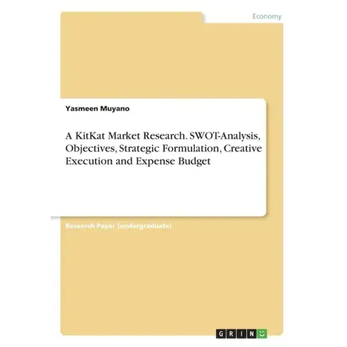 A KitKat Market Research. SWOT-Analysis, Objectives, Strategic Formulation, Creative Execution and Expense Budget