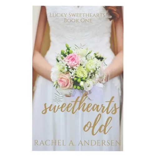 Sweethearts Old: A Sweet Second-Chance Wedding Romance