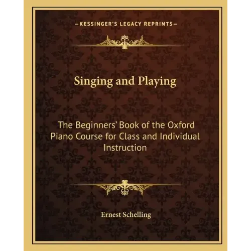 Singing and Playing: The Beginners' Book of the Oxford Piano Course for Class and Individual Instruction
