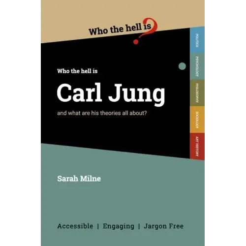 Who the Hell is Carl Jung?: And what are his theories all about?