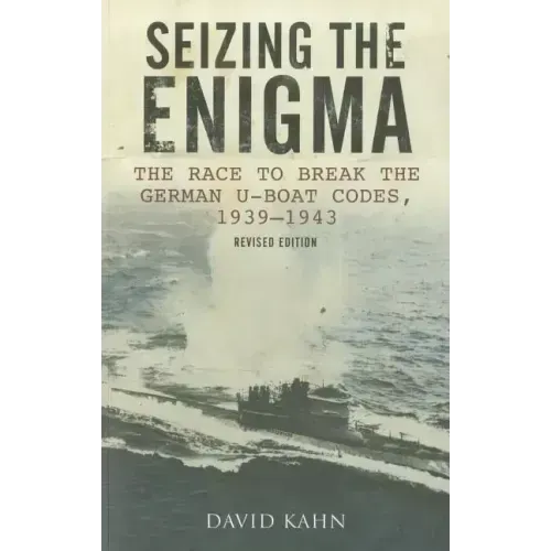 Seizing the Enigma: The Race to Break the German U-Boat Codes, 1939-1945, Revised Edition