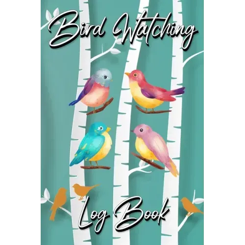 Bird Watching Log Book: Gifts For Birdwatchers Birdwatching Lovers Log Wildlife Birds, List Species Seen Bird Watching Notebook Great Book For Adults