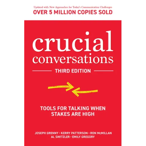 Crucial Conversations: Tools for Talking When Stakes Are High