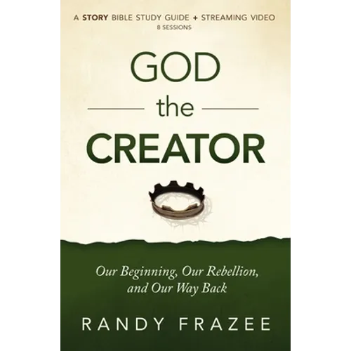 God the Creator Bible Study Guide Plus Streaming Video: Our Beginning, Our Rebellion, and Our Way Back - Paperback
