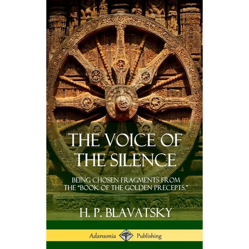 The Voice of the Silence: Being Chosen Fragments from the "Book of the Golden Precepts." (Hardcover)