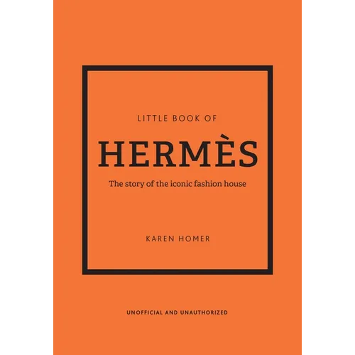 Little Book of Hermès: The Story of the Iconic Fashion House