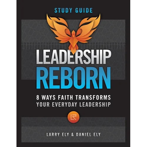 Leadership Reborn Study Guide: 8 Ways Faith Transforms Your Everyday Leadership
