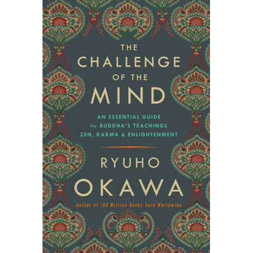 The Challenge of the Mind: An Essential Guide to Buddha's Teachings: Zen, Karma, and Enlightenment