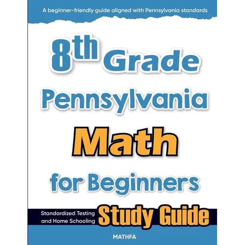 8th Grade Pennsylvania Math for Beginners: Standardized Testing and Home Schooling Study Guide