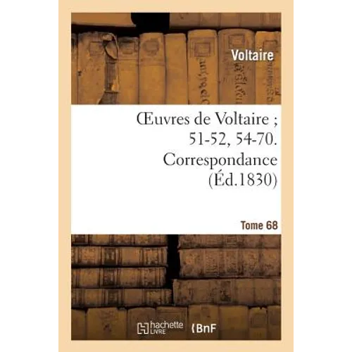 Oeuvres de Voltaire 51-52, 54-70. Correspondance. T. 68
