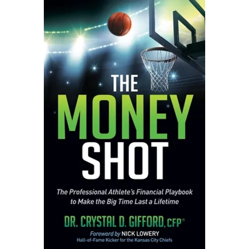 The Money Shot: The Professional Athlete's Financial Playbook to Make the Big Time Last a Lifetime