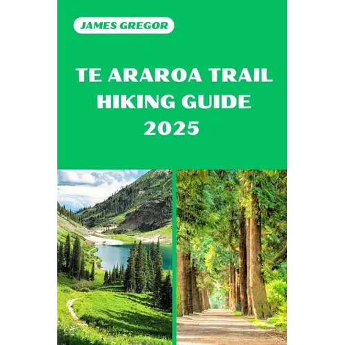 Te Araroa Trail Hiking Guide 2025: Discover the Best Trails and Scenic Routes