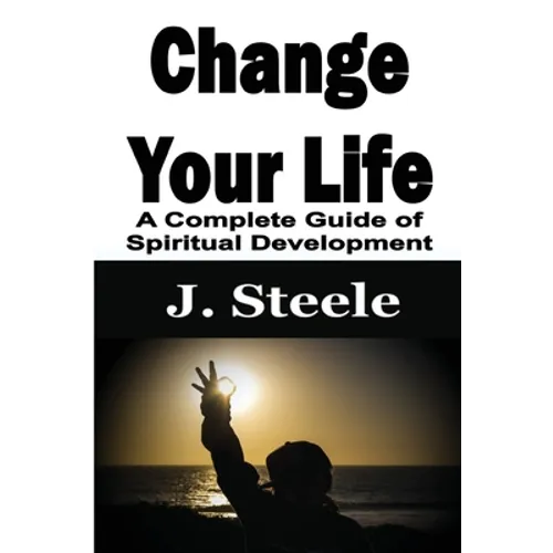 Change Your Life: A Complete Guide of Spiritual Development