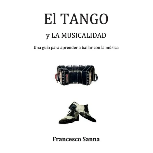 El Tango y la Musicalidad. Una guía para aprender a bailar con la música