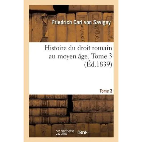 Histoire du droit romain au moyen âge. Tome 3