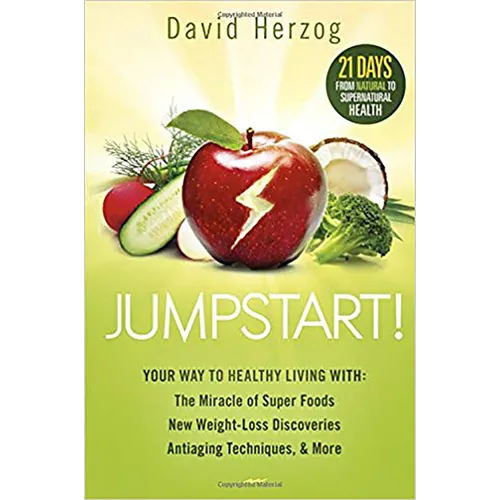 Jumpstart!: Your Way to Healthy Living With: The Miracle of Superfoods, New Weight-Loss Discoveries, Antiaging Techniques & More