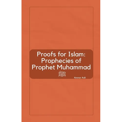 Proofs for Islam: Prophecies of Prophet Muhammad ﷺ