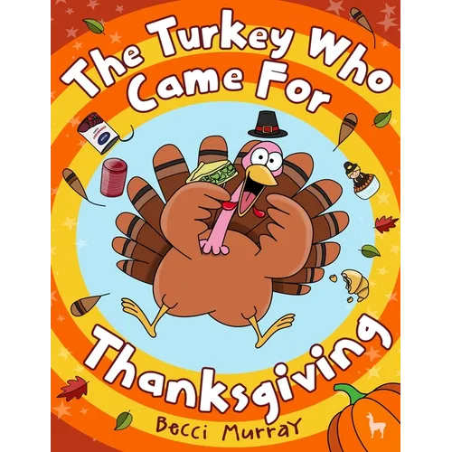 The Turkey Who Came for Thanksgiving: A funny picture book for Thanksgiving